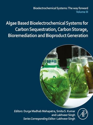 cover image of Algae Based Bioelectrochemical Systems for Carbon Sequestration, Carbon Storage, Bioremediation and Bioproduct Generation